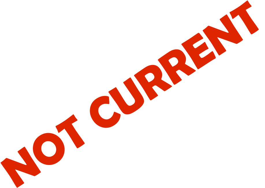 NOT CURRENT
