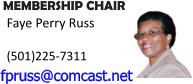 MEMBERSHIP CHAIR  Faye Perry Russ  (501)225-7311 fpruss@comcast.net