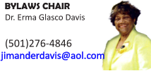BYLAWS CHAIR Dr. Erma Glasco Davis  (501)276-4846  jimanderdavis@aol.com